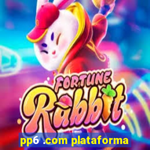 pp6 .com plataforma